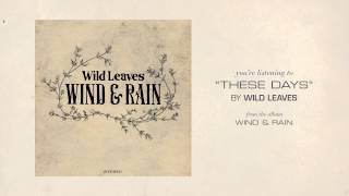 Wild Leaves "These Days"