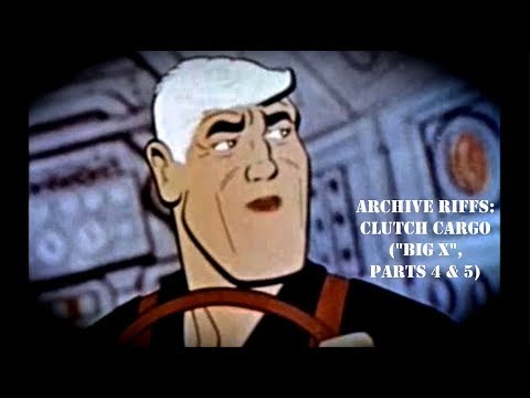 Oddity Archive: Episode 173.2 – Archive Riffs: Clutch Cargo (Big “X”, Pts. 4 & 5)