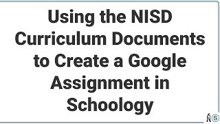 Using the NISD Curriuclum Docs to Create an Assignment in Schoology