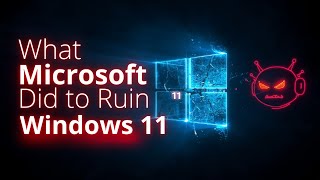 What Microsoft Did to Ruin Windows 11