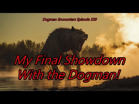 My Final Showdown With the Dogman! - Dogman Encounters Episode 559