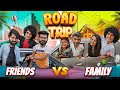 ROAD TRIP | Friends Vs Family | Ankush Kasana