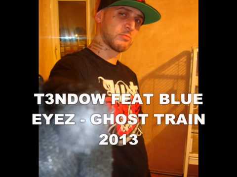 T3NDOW FEAT BLUE EYEZ - GHOST TRAIN 2013