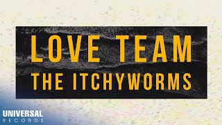 The Itchyworms - Love Team (Official Lyric Video)