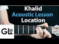 Location - KHALID: Acoustic Guitar Lesson, chorus + rhythm 🎸