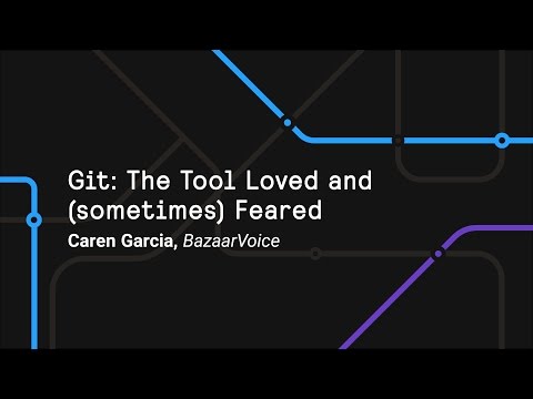 Git: The Tool Loved and (sometimes) Feared - Git Merge 2017