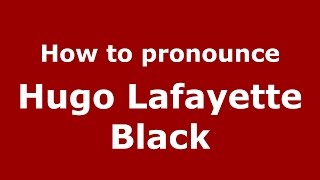 How to pronounce Hugo Lafayette Black