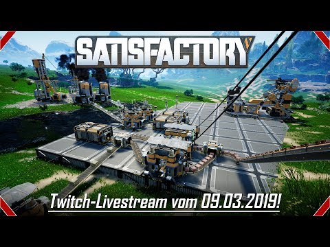 Satisfactory | Twitch - Livestream vom 09.03.2019! | [Gameplay] [Deutsch] [German]