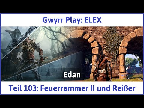 ELEX deutsch Teil 103 - Feuerrammer II und Reißer Let's Play