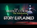 The Bridge Curse 2: The Extrication - Story Explained