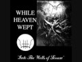 WHILE HEAVEN WEPT - Into The Wells Of Sorrow ...