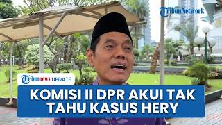 Komisi II DPR RI Mengaku Tak Mengetahui Kasus Hery Susanto saat Uji Kelayakan Ombudsman