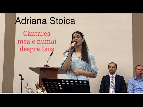 Adriana Stoica | Cântarea Mea e numai despre Isus | 30 Iunie 2023