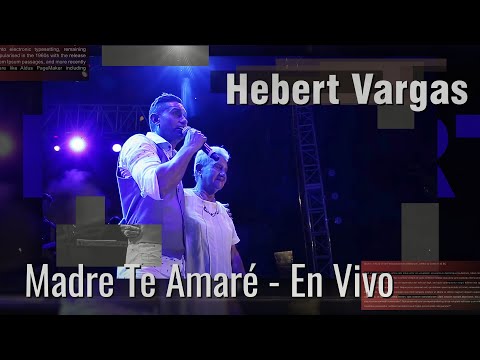 Hebert Vargas - Madre Te Amaré -  [En Vivo]