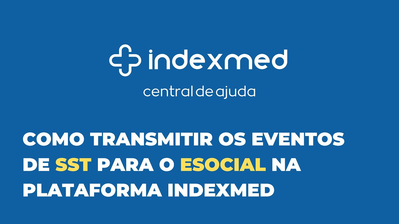 Como transmitir os eventos de SST para o eSocial na plataforma - Indexmed