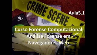Curso de Forense Computacional - Aula 5.1 - Parte 1 - Análise Forense em Navegadores Web