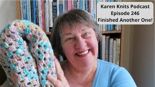 The Karen Knits Podcast | Episode 246 | Finished Another One!