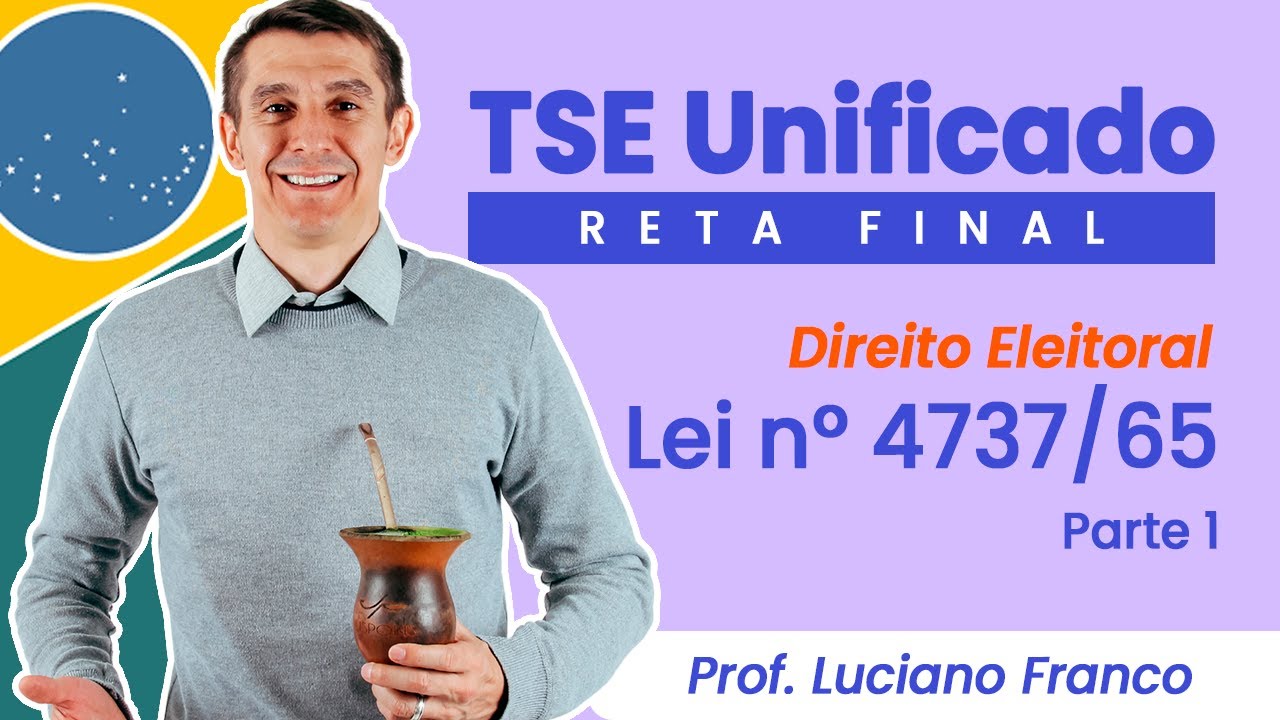 TSE Unificado: Lei nº 4737/65 - Parte 1 |Prof. Luciano Franco
