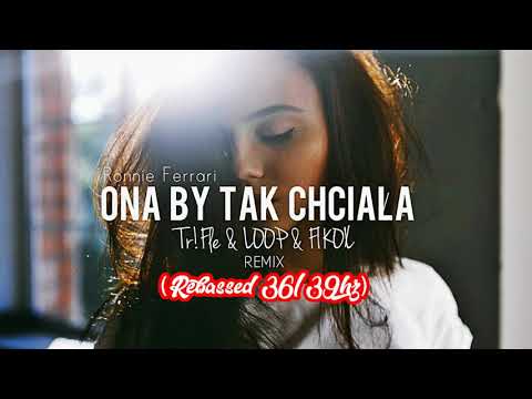 Ronnie Ferrari - ONA BY TAK CHCIAŁA (Tr!Fle & LOOP & FIKOŁ REMIX)(rebassed 36-39hz)