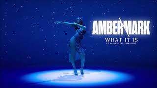 What It Is | Amber Mark x Kiana Ledé (EX Mashup)