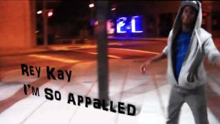 Rey Kay - I'm So Appalled (OFFICIAL MUSIC VIDEO)