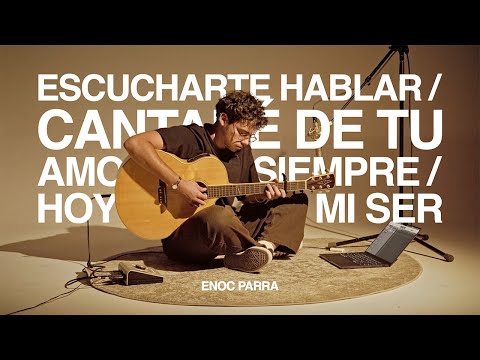 Escucharte hablar / Cantaré de tu amor por Siempre / Hoy te Rindo mi ser - Enoc Parra