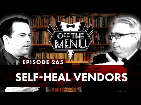 Off the Menu: Episode 265 - Self-Heal Vendors