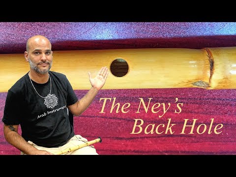Why Do We Need the Back Hole of the Ney?