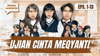 Download lagu UJIAN CINTA MEQYANTI 🥹 || EPISODE 1-13 #alwanrk #damaisekali mp3