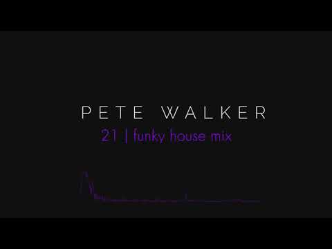 Pete Walker – 21 | funky house mix