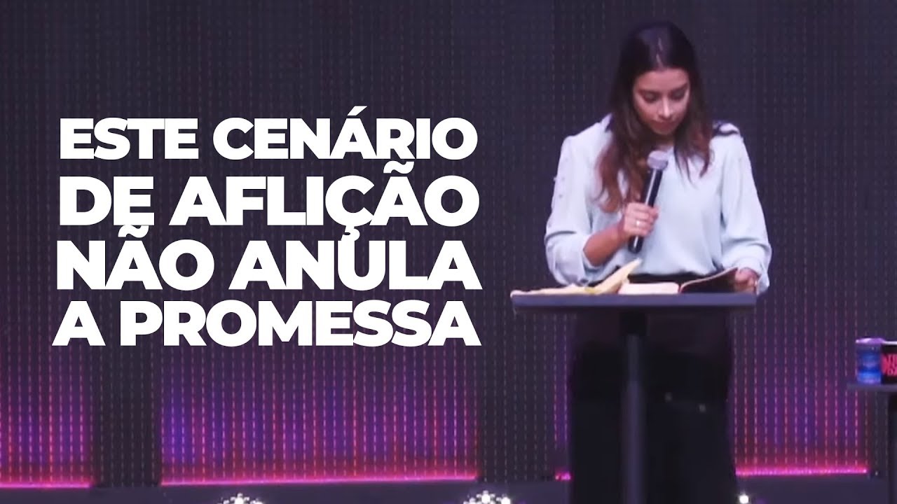 ESSE CENÁRIO DE AFLIÇÃO NÃO ANULA A PROMESSA - Miss. Gabriela Lopes | Pregação