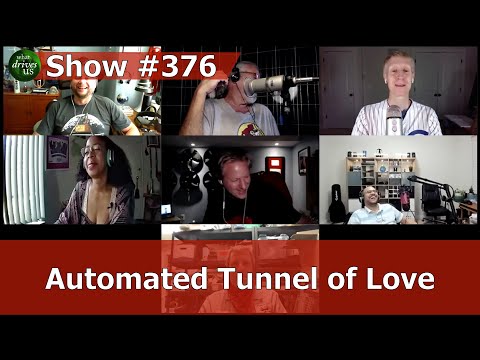 What Drives Us  #376 Automated Tunnel of Love