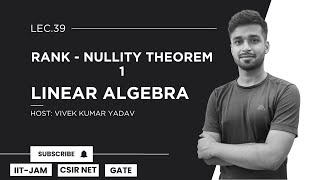 Lec. 39 | Rank - Nullity Theorem - 1 | Linear Algebra | IIT JAM| CSIR Net| Gate | Vivek Maths