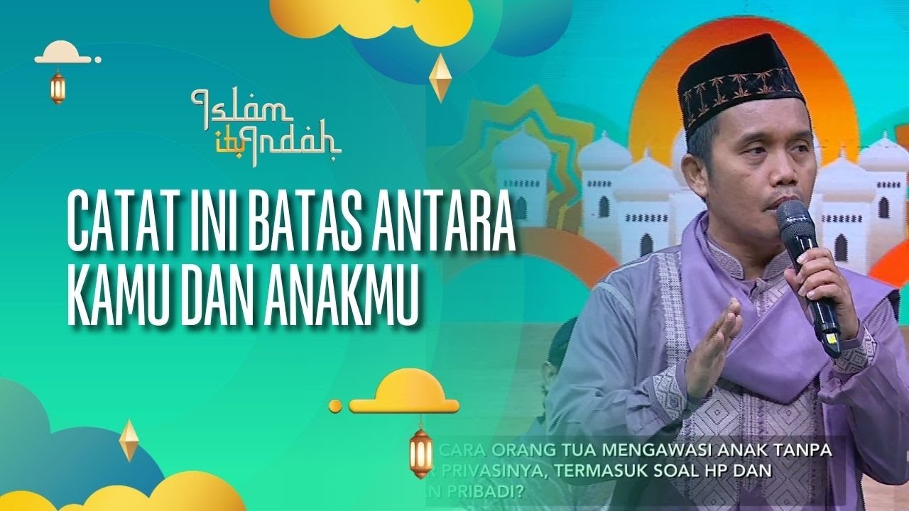 Catat Ini Batas Antara Kamu Dan Anakmu - ISLAM ITU INDAH (28/10/26) P3