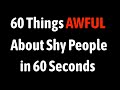 60 Things Awful About Shy People in 60 Seconds