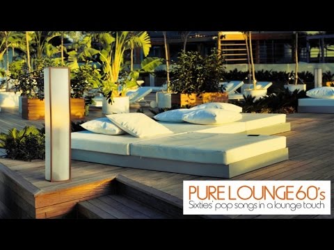 Top Lounge and Chillout Music | Pure Lounge 60's | Sixties' Pop Covers in a Lounge Touch