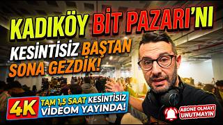 Kadıköy Bit Pazarı  - Kesintisiz Tüm Tezgahları Gezdik -  Tam 1,5 Saat 4K Video 