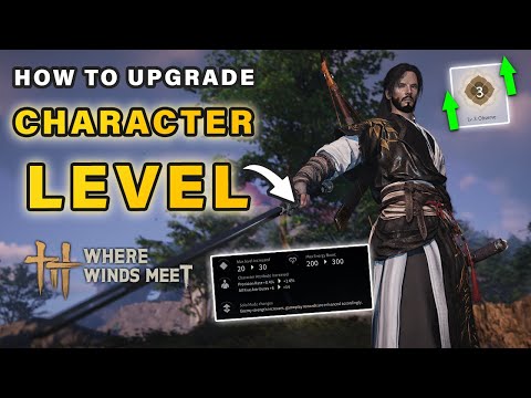 How to Upgrade Character Levels to Increase Level Caps in Solo Mode ► Where Winds Meet