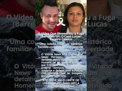 O vídeo que desmentiu a fuga (Barretos/SP) O caso Lucas Pereira caieiro