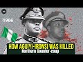 How Aguiyi-Ironsi was Killed in Northern Counter-coup July, 1966 - Full Account