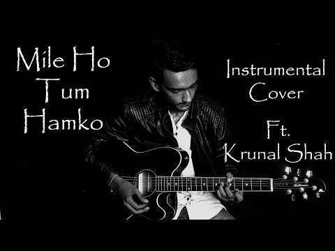 KRUNAL SHAH mile ho tum humko guitar cover by krunal Shah