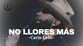 No Llores Mas - Carin León (LETRA)