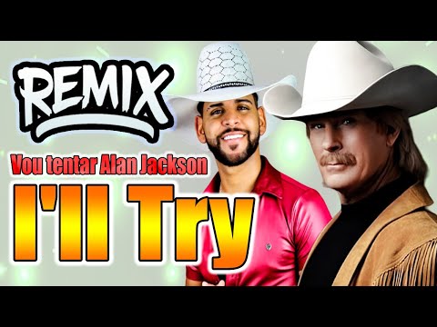 I'll Try ALAN JACKSON  |  VERSÃO REMIX GUILHERME SILVA