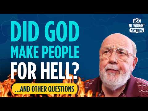Did God create 100 billion people just to send them to hell? N.T. Wright answers your questions