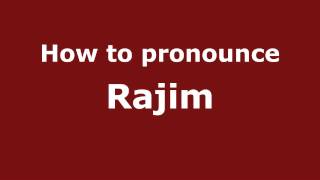 How to pronounce Rajim