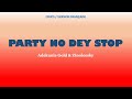 PARTY NO DEY STOP - Adekunle Gold & Zinoleesky (French lyrics)