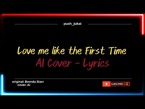 LOVE ME LIKE THE FIRST TIME - AI COVER LYRICS
