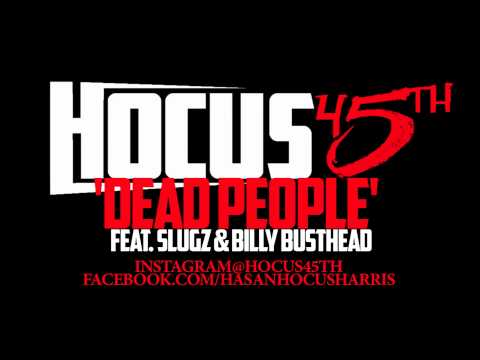 HOCUS 45TH ft. SLUGZ & BILLY BUSTHEAD - DEAD PEOPLE [CDQ/2013]
