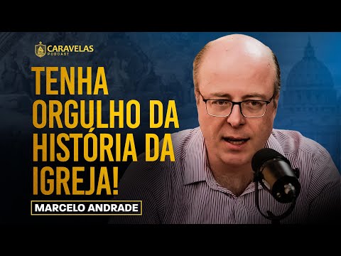 A HISTÓRIA da IGREJA é a NOSSA HISTÓRIA! - Marcelo Andrade - Caravelas Podcast #103