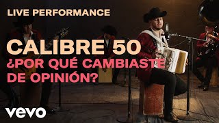 Calibre 50 - &quot;¿Por Qué Cambiaste de Opinión?&quot; | Vevo